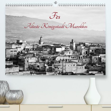 Victoria Knobloch: Knobloch, V: Fès - Älteste Königsstadt Marokkos (Premium, ho, Kalender