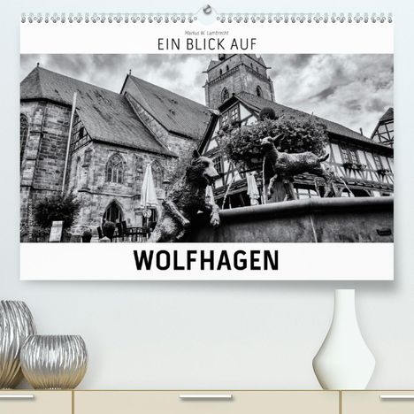 Markus W. Lambrecht: W. Lambrecht, M: Blick auf Wolfhagen (Premium, hochwertiger, Kalender