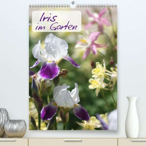 Gisela Kruse: Kruse, G: Iris im Garten (Premium, hochwertiger DIN A2 Wandk, Kalender