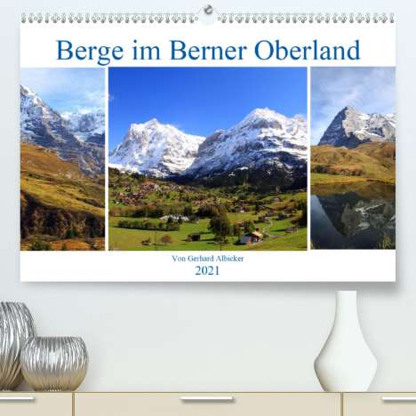 Gerhard Albicker: Albicker, G: Berge im Berner Oberland (Premium, hochwertiger, Kalender