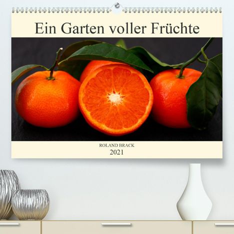 Roland Brack: Brack, R: Garten voller Früchte (Premium, hochwertiger DIN A, Kalender