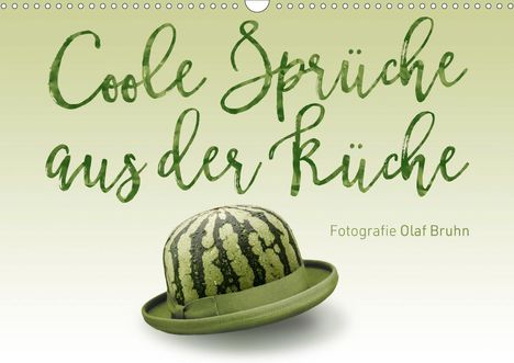 Olaf Bruhn: Bruhn, O: Coole Sprüche aus der Küche (Wandkalender 2021 DIN, Kalender