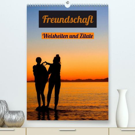 Susan Michel: Michel, S: Freundschaft Weisheiten und Zitate (Premium, hoch, Kalender
