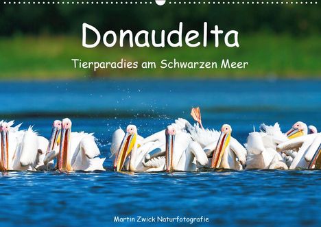 Martin Zwick: Zwick, M: Donaudelta - Tierparadies am Schwarzen Meer (Wandk, Kalender