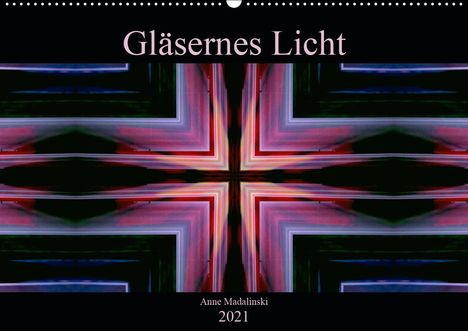 Anne Madalinski: Madalinski, A: Gläsernes Licht (Wandkalender 2021 DIN A2 que, Kalender