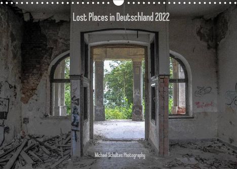 Michael Schultes: Schultes, M: Lost Places in Deutschland 2022 (Wandkalender 2, Kalender