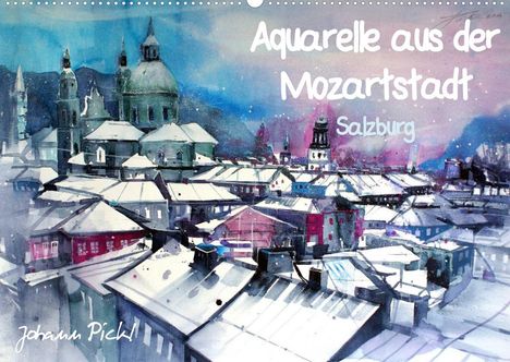 Johann Pickl: Pickl, J: Aquarelle aus der Mozartstadt Salzburg (Wandkalend, Kalender