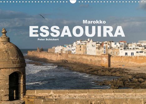 Peter Schickert: Schickert, P: Marokko - Essaouira (Wandkalender 2022 DIN A3, Kalender