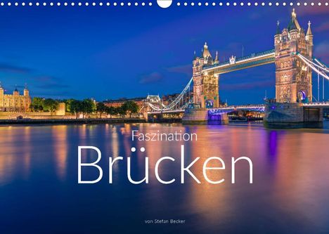 Stefan Becker: Becker, S: Faszination Brücken (Wandkalender 2022 DIN A3 que, Kalender
