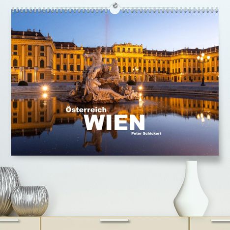 Peter Schickert: Schickert, P: Österreich - Wien (Premium, hochwertiger DIN A, Kalender