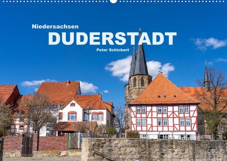 Peter Schickert: Schickert, P: Niedersachsen - Duderstadt (Wandkalender 2022, Kalender