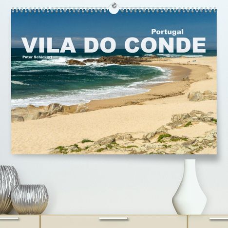 Peter Schickert: Schickert, P: Portugal - Vila Do Conde (Premium, hochwertige, Kalender