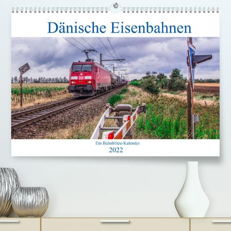 (Jan van Dyk, Bahnblitze. de: (Jan van Dyk, B: Dänische Eisenbahnen (Premium, hochwertiger, Kalender