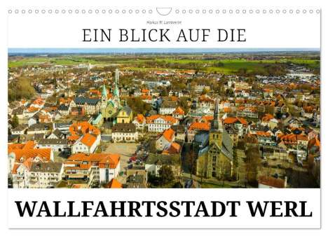 Markus W. Lambrecht: Ein Blick auf die Wallfahrtsstadt Werl (Wandkalender 2024 DIN A3 quer), CALVENDO Monatskalender, Kalender
