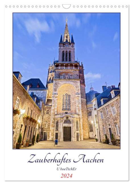 U. Boettcher: Zauberhaftes Aachen (Wandkalender 2024 DIN A3 hoch), CALVENDO Monatskalender, Kalender