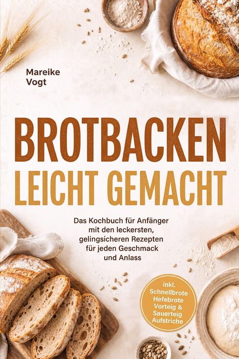 „Brotbacken leicht gemacht“. Ein Laib Brot, Mehl und Körner auf einem Tisch arrangiert.