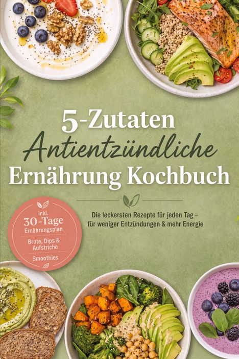 "5-Zutaten Antientzündliche Ernährung Kochbuch", mit Schüsseln voll gesunder Gerichte auf grünem Hintergrund.