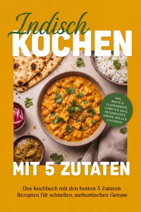"Indisch Kochen mit 5 Zutaten". Ein Teller mit indischem Curry, Fladenbrot und Reis auf warmem Hintergrund.