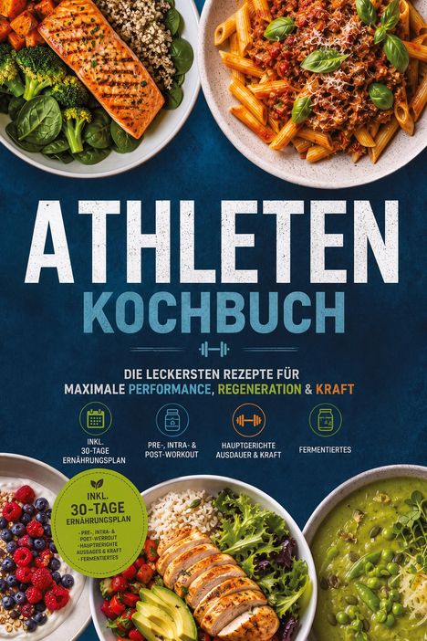 „Athleten Kochbuch: Rezepte für Performance, Regeneration & Kraft.“ Bilder von verschiedenen gesunden Mahlzeiten.