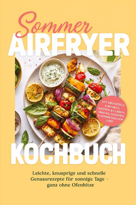 „Sommer Airfryer Kochbuch“ steht groß oben. Ein Teller mit bunten Gemüsespießen und Dip ist darauf abgebildet.