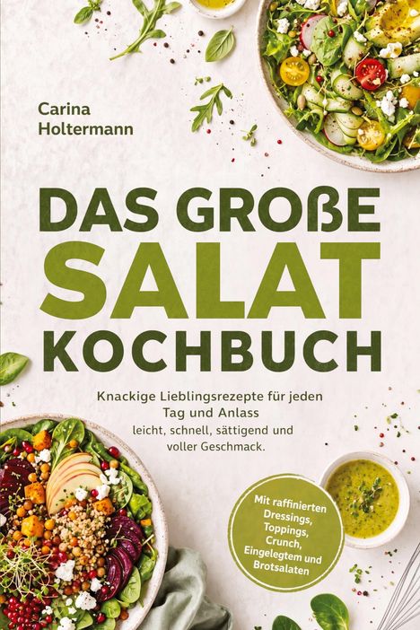 „DAS GROSSE SALAT KOCHBUCH“ von Carina Holtermann. Bunte Salate in Schalen mit Zutaten wie Dressing und Gewürzen.