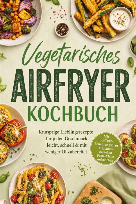„Vegetarisches Airfryer Kochbuch“. Verschiedene Gerichte wie gefüllte Paprika, Pasta und Zucchini-Pommes.