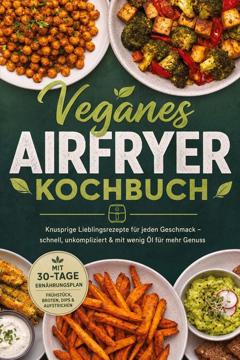 „Veganes Airfryer Kochbuch“ steht oben, darunter Bilder von knusprigem Gemüse und Dips. Enthält 30-Tage Ernährungsplan.