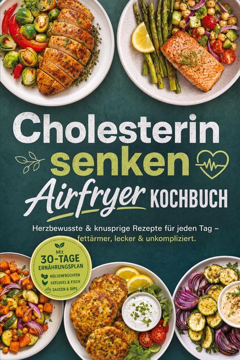 „Cholesterin senken Airfryer Kochbuch“ und „Mit 30-Tage Ernährungsplan“. Teller mit buntem Gemüse und Fleisch.