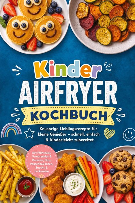 "***Kinder Airfryer Kochbuch***. Knusprige Lieblingsrezepte für kleine Genießer – schnell, einfach & kinderleicht zubereitet."  
Unten lächelnde Pfannkuchen und bunte Teller.