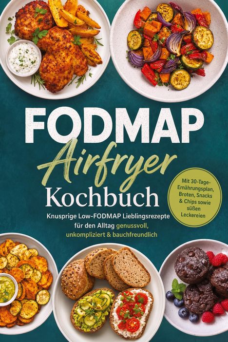 "FODMAP Airfryer Kochbuch" mit Rezepten für alltagsfreundliche, Low-FODMAP Gerichte. Verschiedene schmackhafte Speisen.