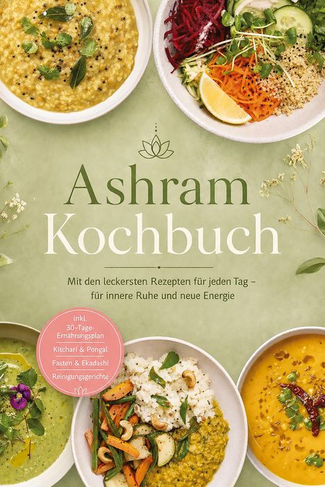 „Ashram Kochbuch“ mit Rezepten für Ruhe und Energie. Rote Blase: „inkl. 30-Tage-Ernährungsplan“. Zeigt fünf bunte Gerichte.
