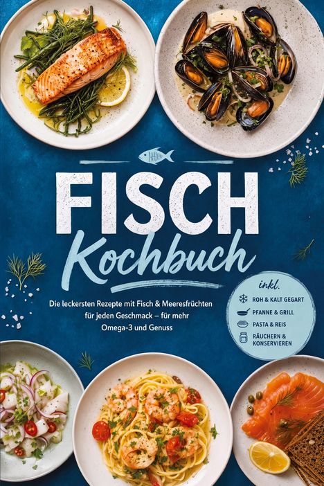 "FISCH Kochbuch", begleitet von Bildern mit Fisch- und Meeresfrüchtegerichten auf blauem Hintergrund.