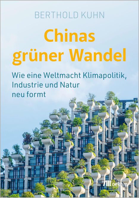 "Chinas grüner Wandel" von Berthold Kuhn. Untertitel: Einfluss auf Klimapolitik, Industrie und Natur. Gebäude mit Pflanzen.