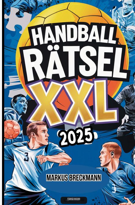 "Handball Rätsel XXL 2025", Markus Breckmann. Illustration von Handballspielern in Aktion vor einem großen Ball.