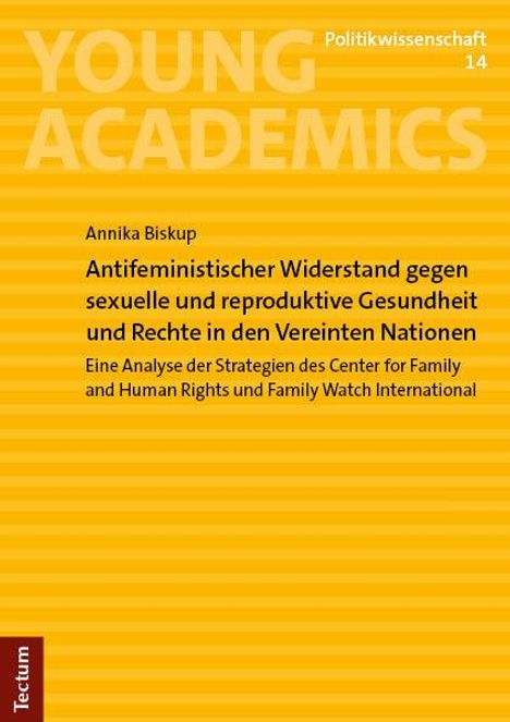 Annika Biskup: Antifeministischer Widerstand gegen sexuelle und reproduktive Gesundheit und Rechte in den Vereinten Nationen, Buch