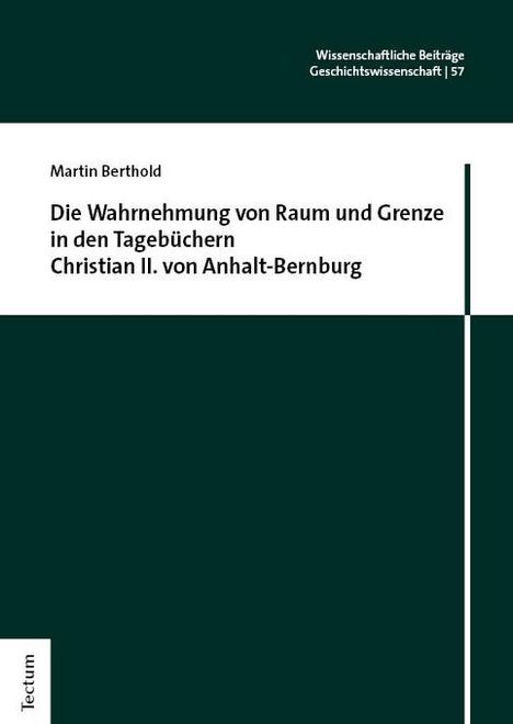 Martin Berthold: Die Wahrnehmung von Raum und Grenze in den Tagebüchern Christian II. von Anhalt-Bernburg, Buch