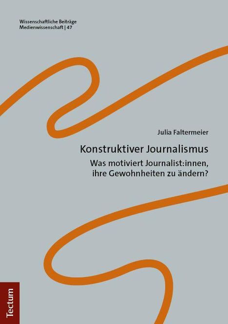 Oben: "Wissenschaftliche Beiträge Medienwissenschaft | 47". Titel: "Konstruktiver Journalismus". Unten: "Tectum".