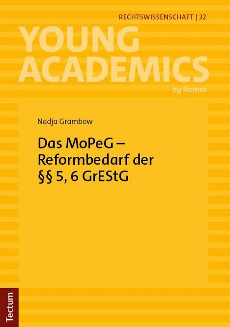 Rechtswissenschaft | 32. YOUNG ACADEMICS. Nadja Grambow: Das MoPeG – Reformbedarf der §§ 5, 6 GrEStG. Gelbes Cover.