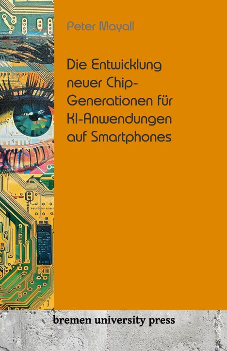 Peter Mayall: Die Entwicklung neuer Chip-Generationen für KI-Anwendungen auf Smartphones, Buch