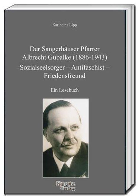 „Der Sangerhäuser Pfarrer Albrecht Gubalke (1886-1943) Sozialseelsorger – Antifaschist – Friedensfreund“ Ein Lesebuch. Ein Porträtfoto eines Mannes.