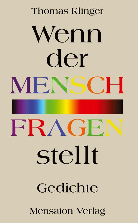 Titel: Wenn der Mensch Fragen stellt. Autor: Thomas Klinger. Gedichte. Mensaion Verlag. Farbspektrum im Hintergrund.