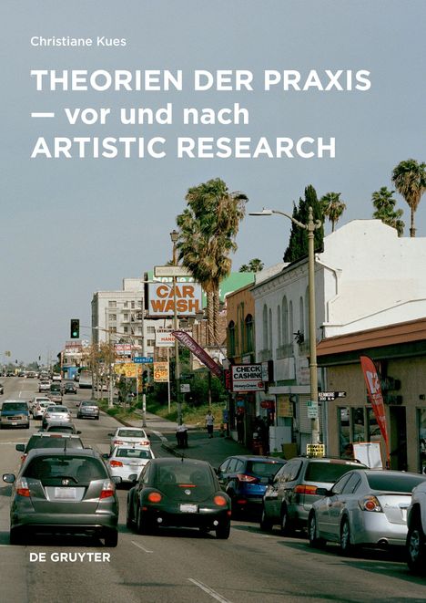 Titel: Theorien der Praxis — vor und nach Artistic Research. Stadtbild mit Autos, Palmen und einem "Car Wash" Schild.