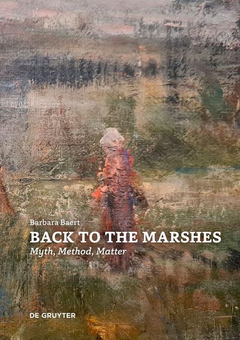 "BACK TO THE MARSHES: Myth, Method, Matter" von Barbara Baert, DE GRUYTER. Verwaschene Landschaftsmalerei dominiert.