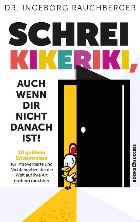 "Schrei Kikeriki, auch wenn dir nicht danach ist!" Illustration eines Huhns vor einer geöffneten Tür.