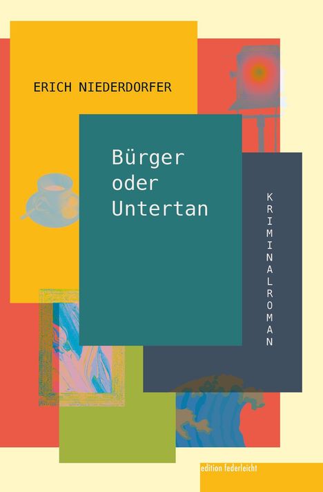 "Bürger oder Untertan" von Erich Niederdorfer; Kriminalroman. Buntes, abstraktes Design mit geometrischen Formen.