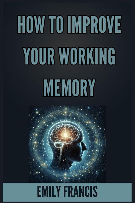 Emily Francis: How To Improve Your Working Memory, Buch