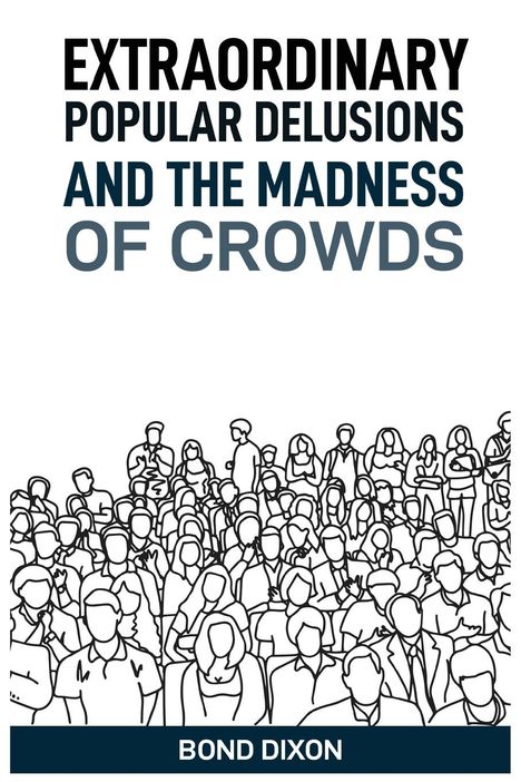 Bond Dixon: Extraordinary Popular Delusions And The Madness Of Crowds, Buch