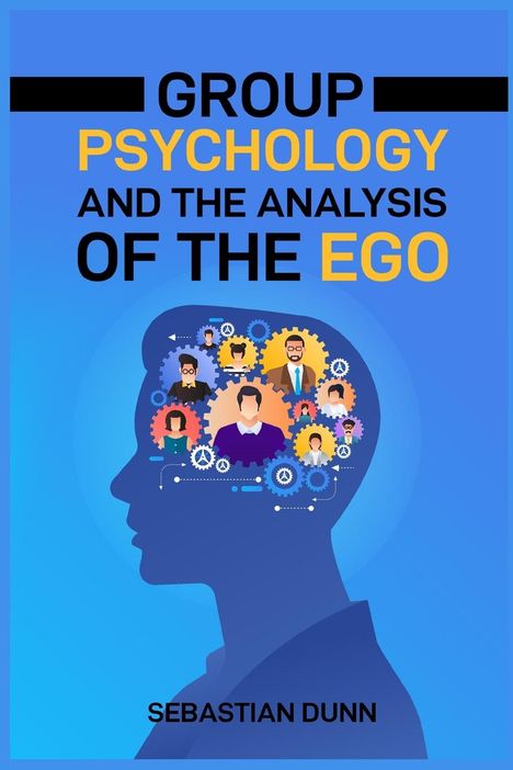 Sebastian Dunn: Group Psychology And The Analysis Of The Ego, Buch