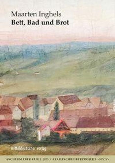„Maarten Inghels, Bett, Bad und Brot. mitteldeutscher verlag.“ Illustration von Landschaft und Häusern in sanften Farben.