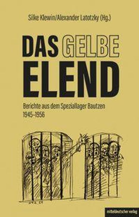 Silke Klewin/Alexander Latotzky (Hg.), DAS GELBE ELEND, Berichte aus dem Speziallager Bautzen 1945-1956. Illustration von eingesperrten Figuren.